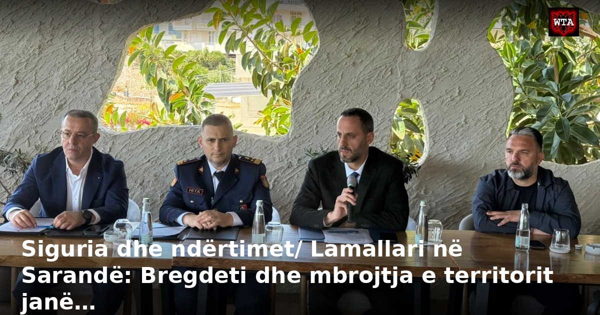Siguria dhe ndërtimet/ Lamallari në Sarandë: Bregdeti dhe mbrojtja e territorit janë…