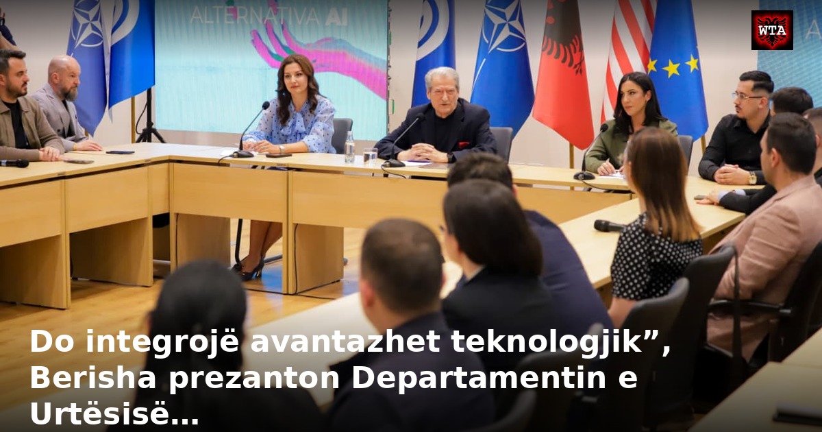 Do integrojë avantazhet teknologjik”, Berisha prezanton Departamentin e Urtësisë…