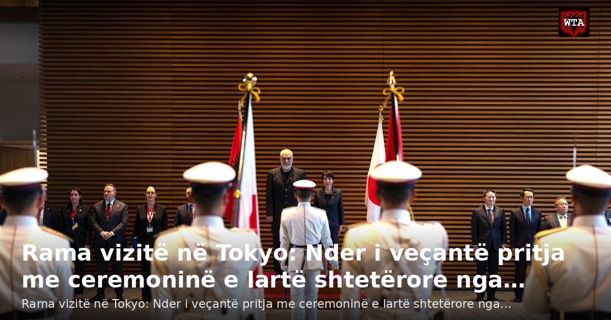 Rama vizitë në Tokyo: Nder i veçantë pritja me ceremoninë e lartë shtetërore nga…
