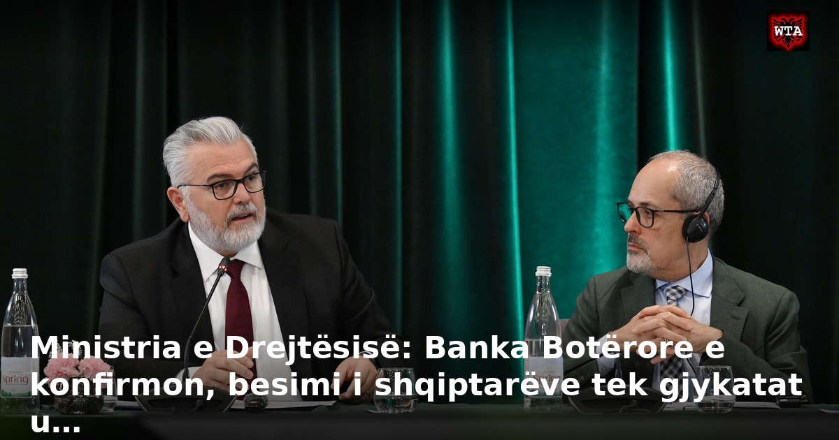Ministria e Drejtësisë: Banka Botërore e konfirmon, besimi i shqiptarëve tek gjykatat u…