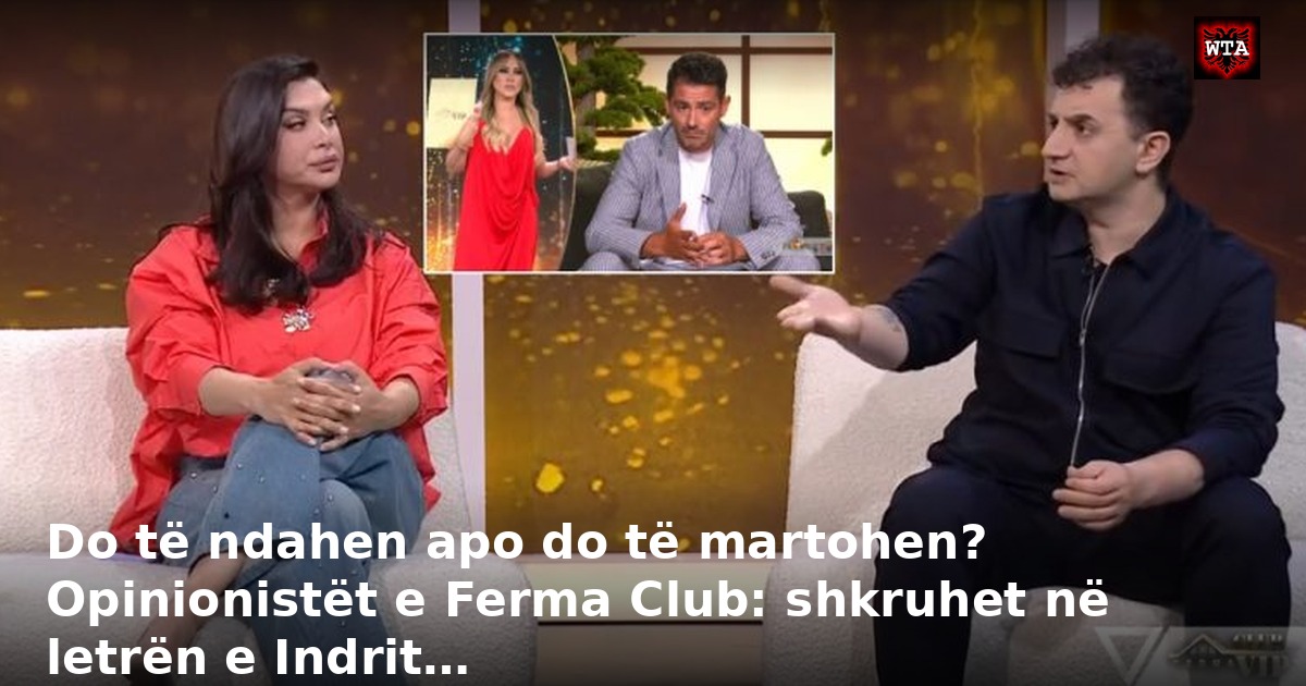 Do të ndahen apo do të martohen? Opinionistët e Ferma Club: shkruhet në letrën e Indrit…
