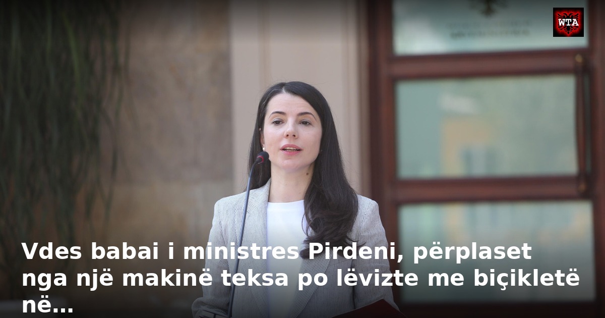 Vdes babai i ministres Pirdeni, përplaset nga një makinë teksa po lëvizte me biçikletë në…