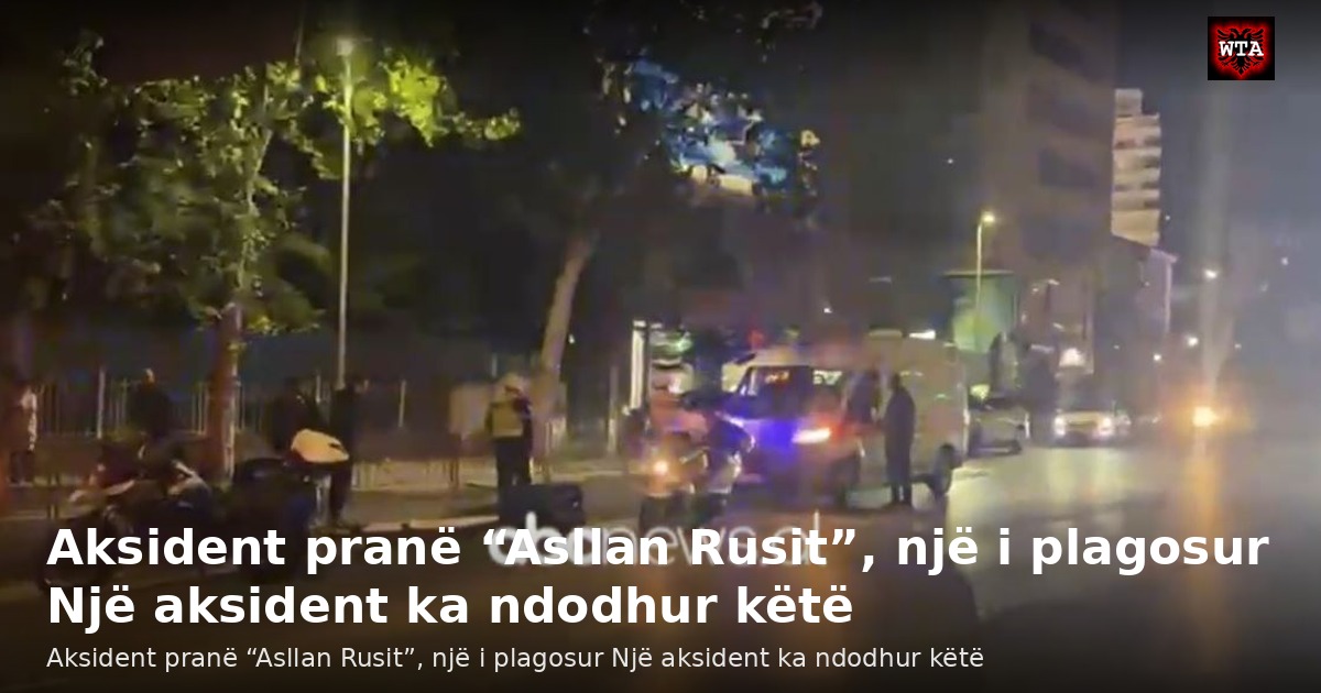 Aksident pranë “Asllan Rusit”, një i plagosur Një aksident ka ndodhur këtë