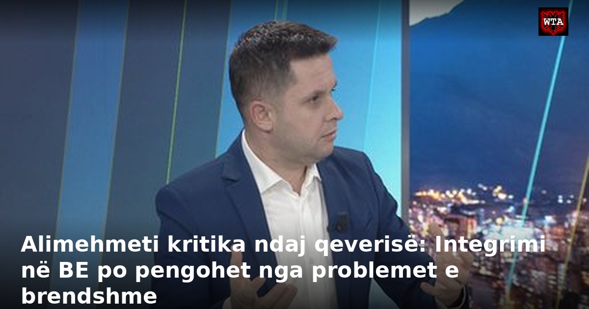 Alimehmeti kritika ndaj qeverisë: Integrimi në BE po pengohet nga problemet e brendshme
