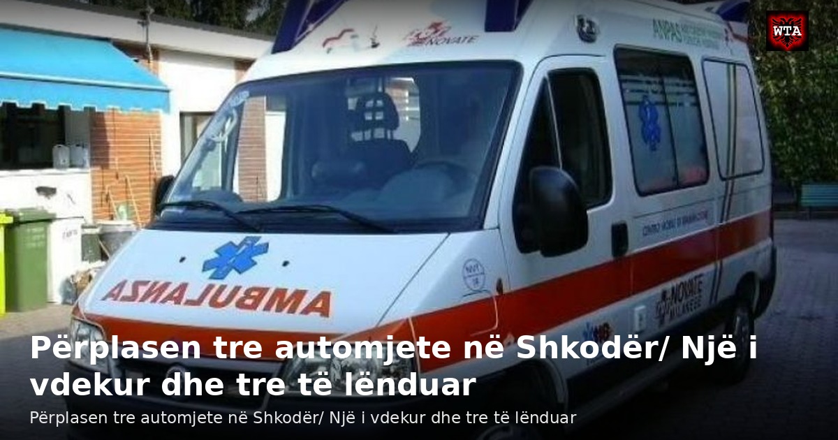 Përplasen tre automjete në Shkodër/ Një i vdekur dhe tre të lënduar