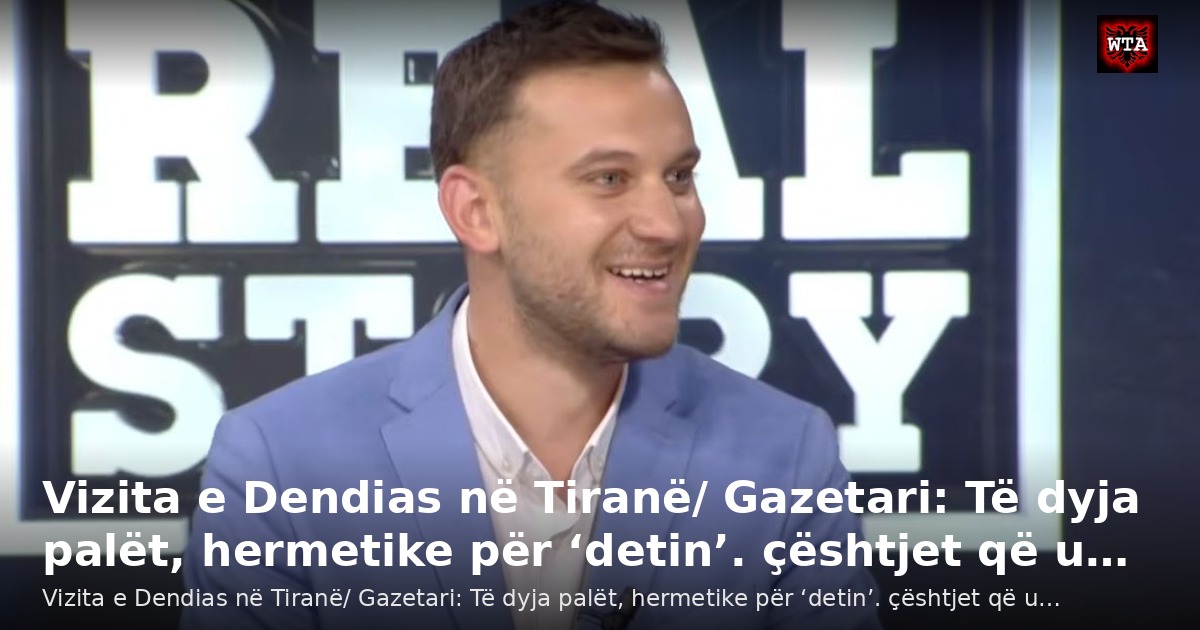 Vizita e Dendias në Tiranë/ Gazetari: Të dyja palët, hermetike për ‘detin’. çështjet që u…