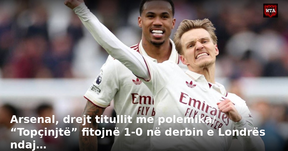 Arsenal, drejt titullit me polemika/ “Topçinjtë” fitojnë 1-0 në derbin e Londrës ndaj…