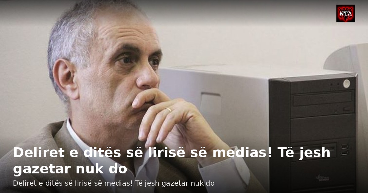 Deliret e ditës së lirisë së medias! Të jesh gazetar nuk do