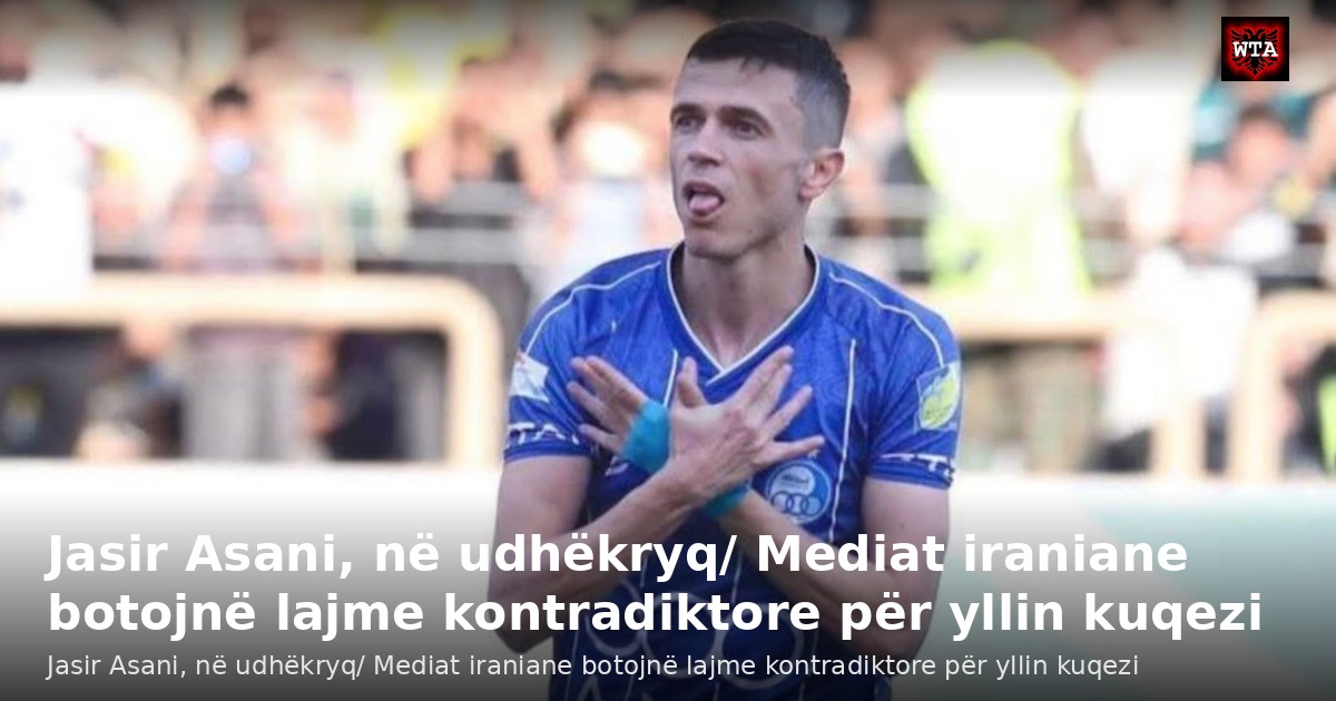 Jasir Asani, në udhëkryq/ Mediat iraniane botojnë lajme kontradiktore për yllin kuqezi