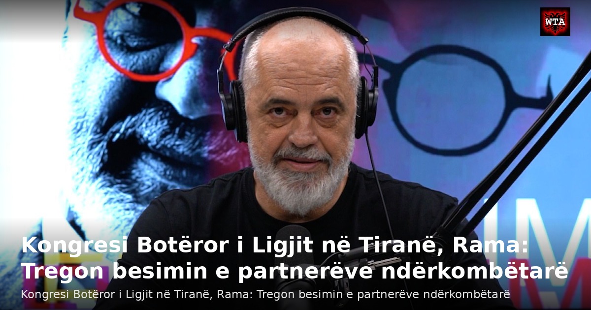 Kongresi Botëror i Ligjit në Tiranë, Rama: Tregon besimin e partnerëve ndërkombëtarë
