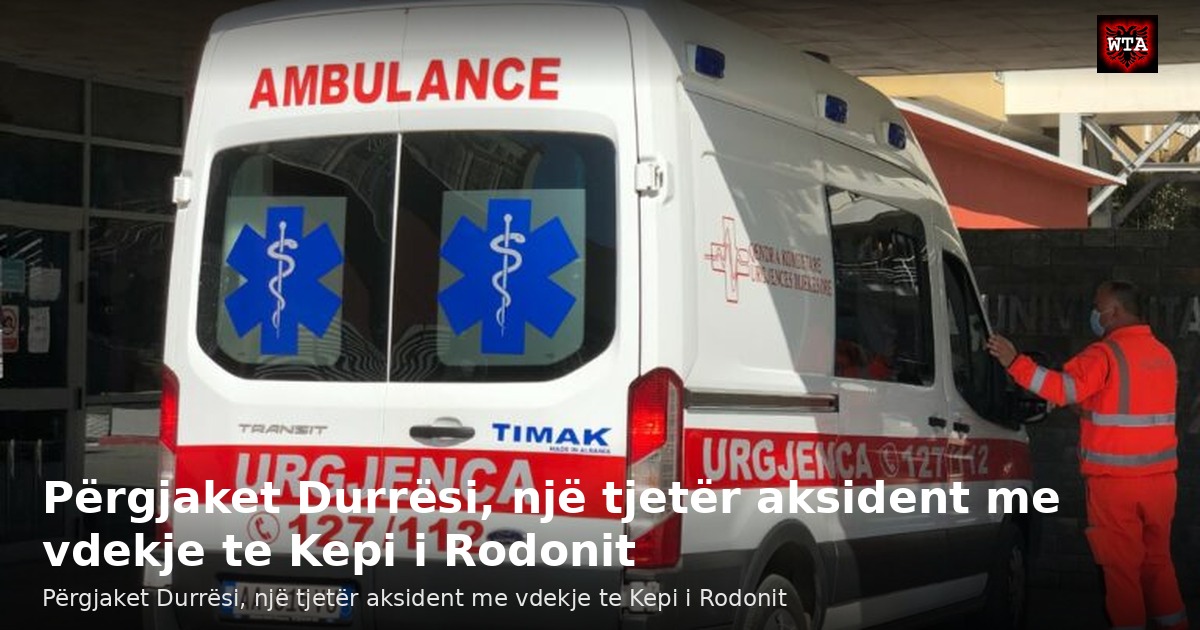 Përgjaket Durrësi, një tjetër aksident me vdekje te Kepi i Rodonit