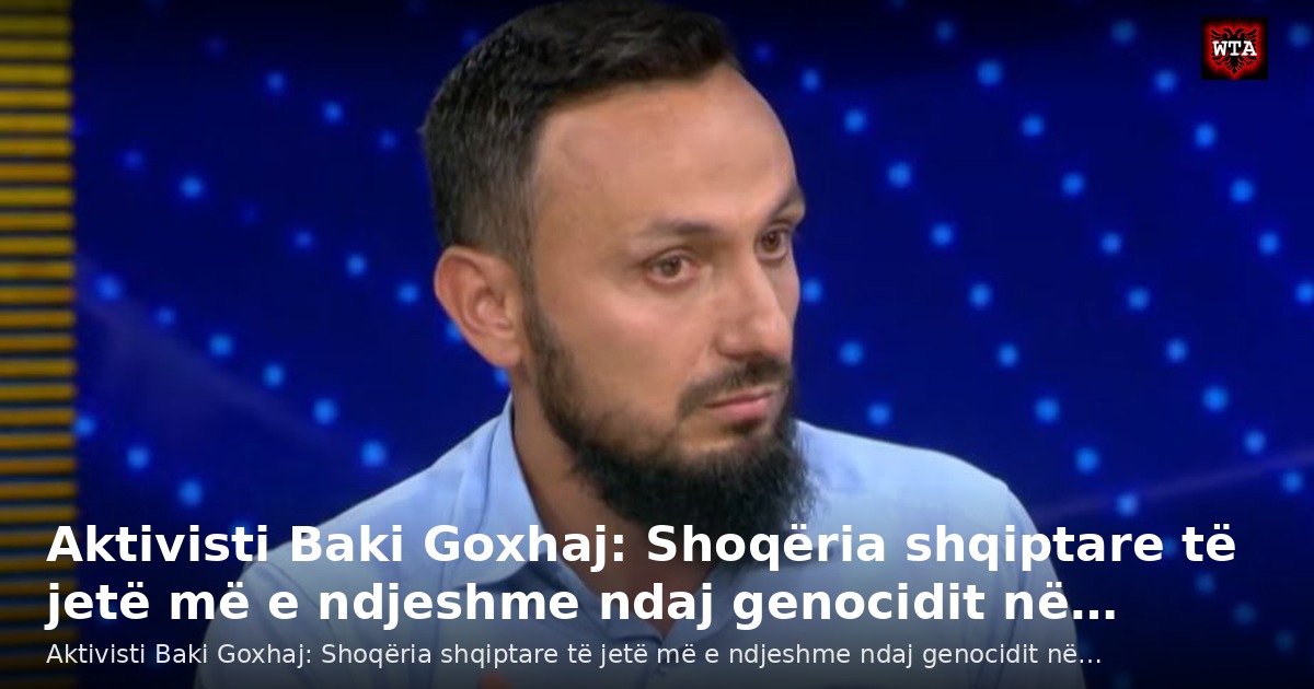 Aktivisti Baki Goxhaj: Shoqëria shqiptare të jetë më e ndjeshme ndaj genocidit në…