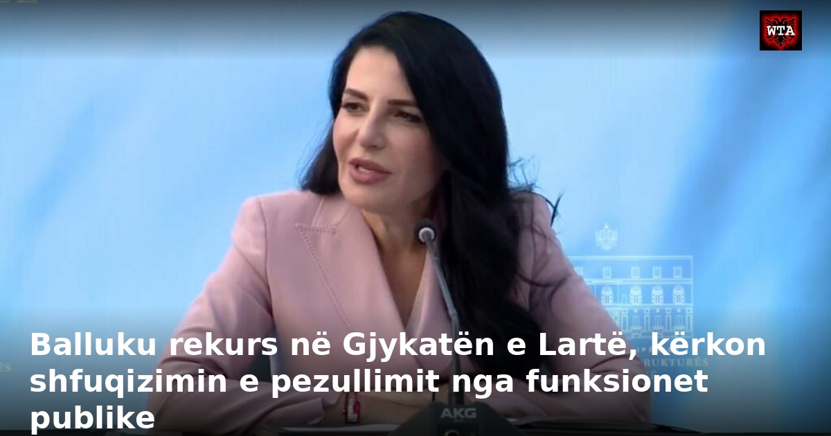 Balluku rekurs në Gjykatën e Lartë, kërkon shfuqizimin e pezullimit nga funksionet publike