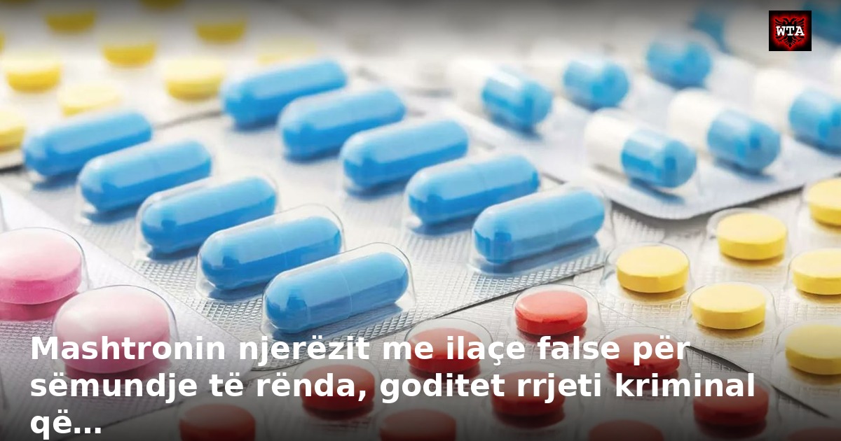 Mashtronin njerëzit me ilaçe false për sëmundje të rënda, goditet rrjeti kriminal që…