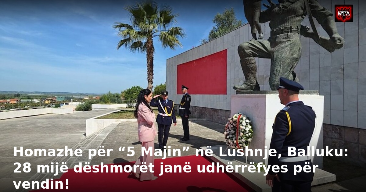 Homazhe për “5 Majin” në Lushnje, Balluku: 28 mijë dëshmorët janë udhërrëfyes për vendin!