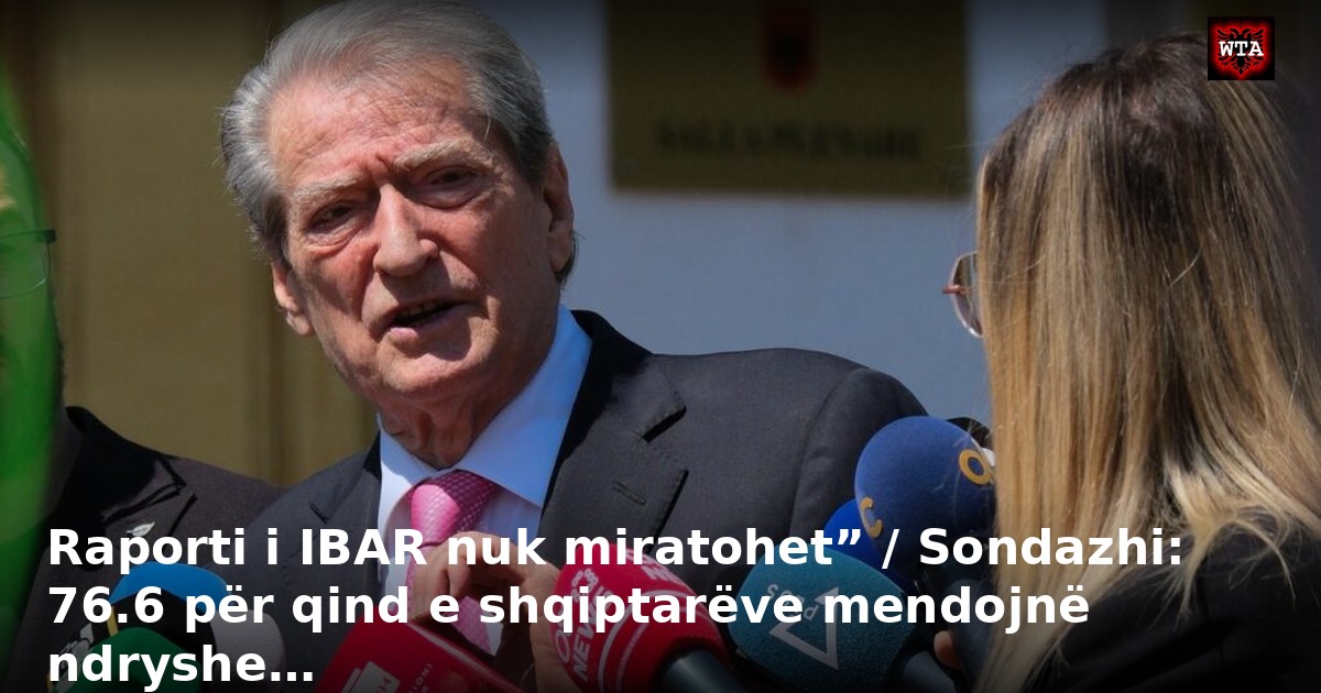 Raporti i IBAR nuk miratohet” / Sondazhi: 76.6 për qind e shqiptarëve mendojnë ndryshe…