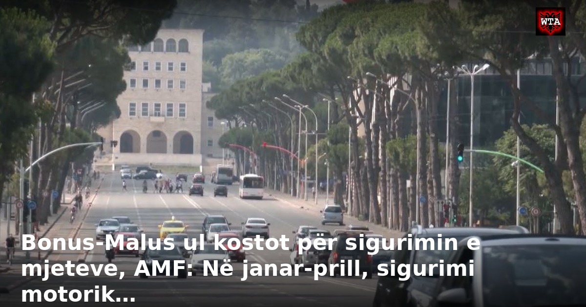 Bonus-Malus ul kostot për sigurimin e mjeteve, AMF: Në janar-prill, sigurimi motorik…