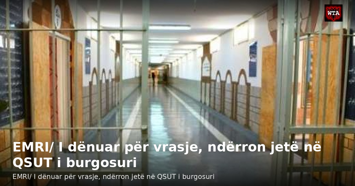 EMRI/ I dënuar për vrasje, ndërron jetë në QSUT i burgosuri