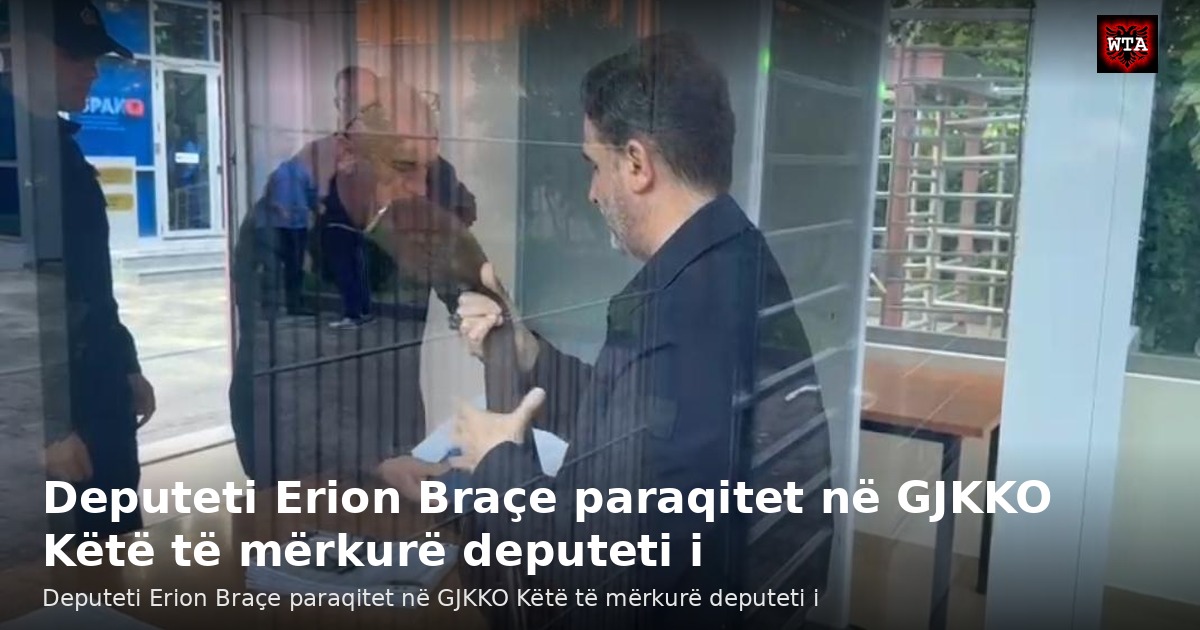Deputeti Erion Braçe paraqitet në GJKKO Këtë të mërkurë deputeti i