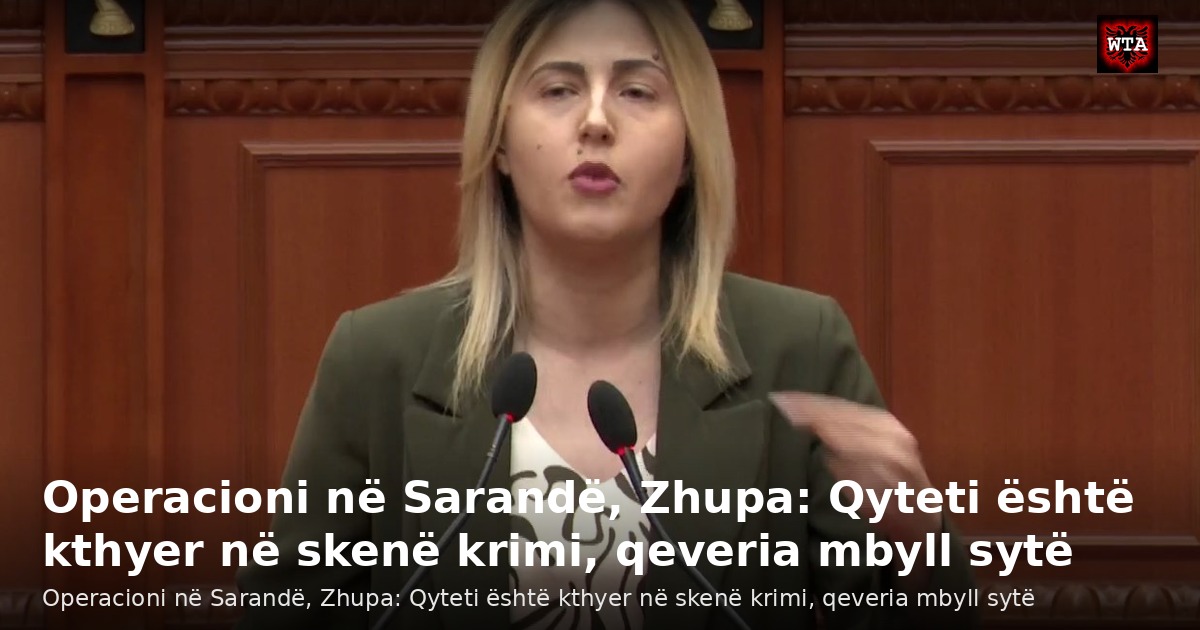 Operacioni në Sarandë, Zhupa: Qyteti është kthyer në skenë krimi, qeveria mbyll sytë