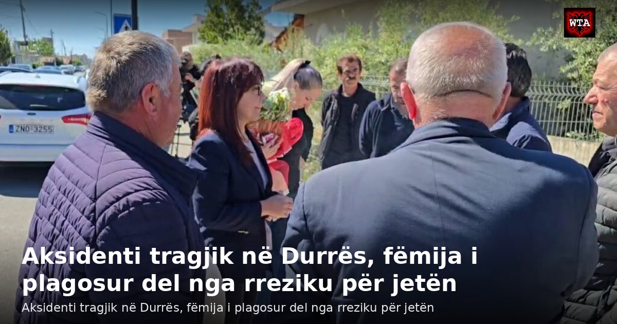 Aksidenti tragjik në Durrës, fëmija i plagosur del nga rreziku për jetën