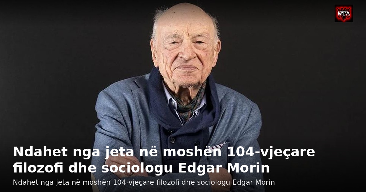 Ndahet nga jeta në moshën 104-vjeçare filozofi dhe sociologu Edgar Morin