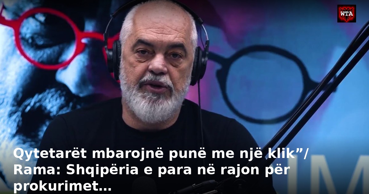 Qytetarët mbarojnë punë me një klik”/ Rama: Shqipëria e para në rajon për prokurimet…