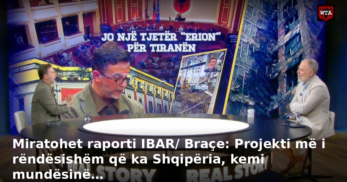 Miratohet raporti IBAR/ Braçe: Projekti më i rëndësishëm që ka Shqipëria, kemi mundësinë…