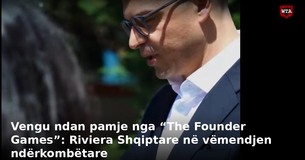 Vengu ndan pamje nga “The Founder Games”: Riviera Shqiptare në vëmendjen ndërkombëtare