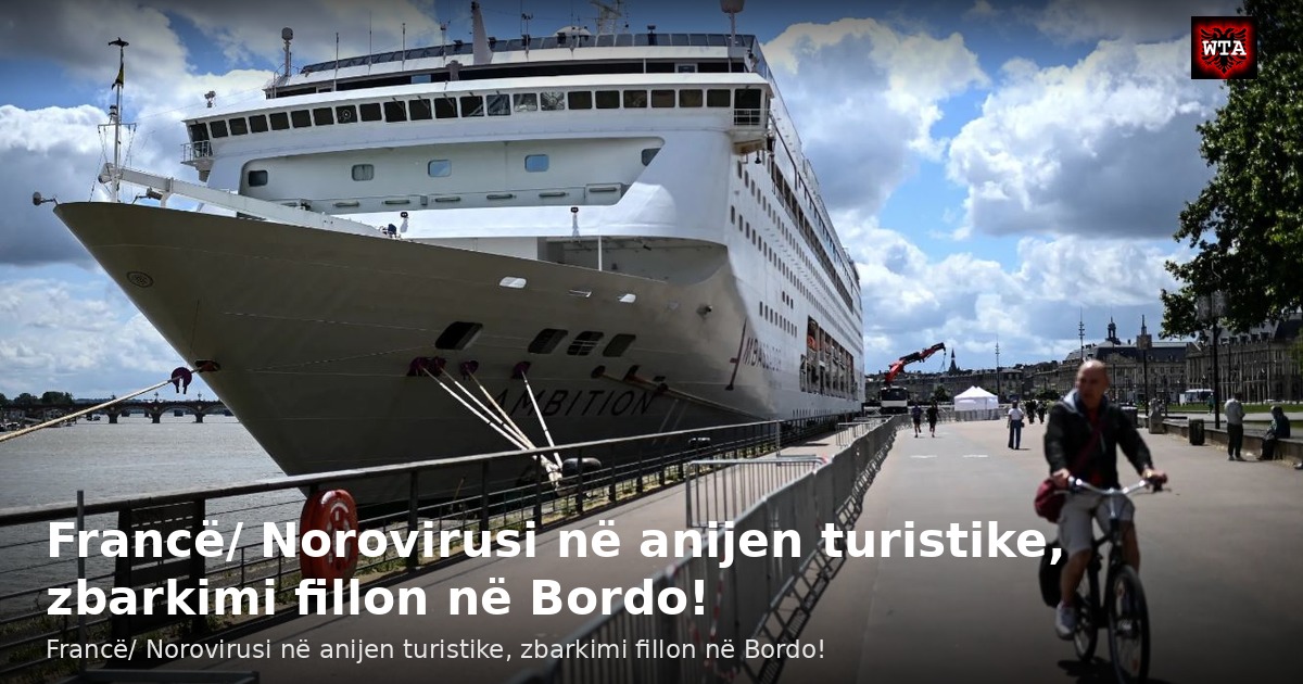 Francë/ Norovirusi në anijen turistike, zbarkimi fillon në Bordo!