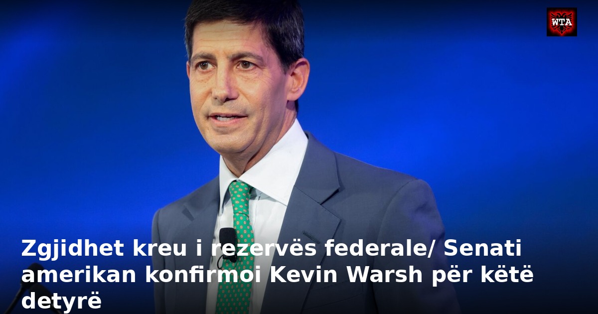 Zgjidhet kreu i rezervës federale/ Senati amerikan konfirmoi Kevin Warsh për këtë detyrë