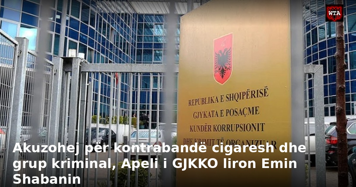 Akuzohej për kontrabandë cigaresh dhe grup kriminal, Apeli i GJKKO liron Emin Shabanin