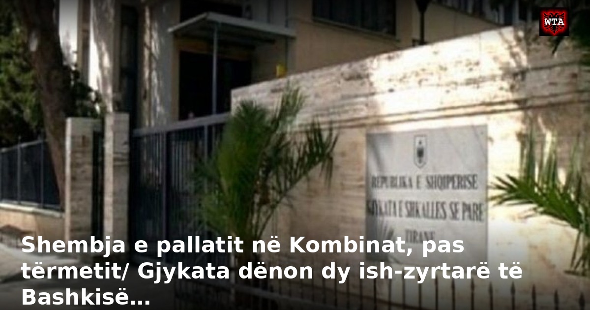 Shembja e pallatit në Kombinat, pas tërmetit/ Gjykata dënon dy ish-zyrtarë të Bashkisë…