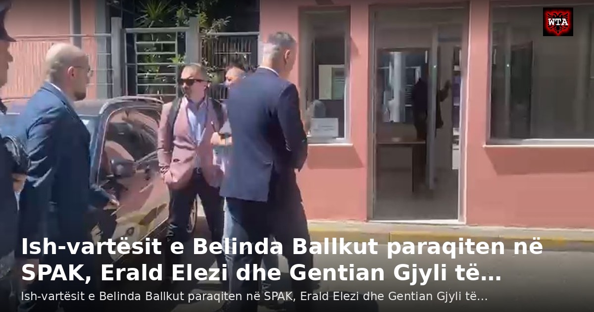 Ish-vartësit e Belinda Ballkut paraqiten në SPAK, Erald Elezi dhe Gentian Gjyli të…