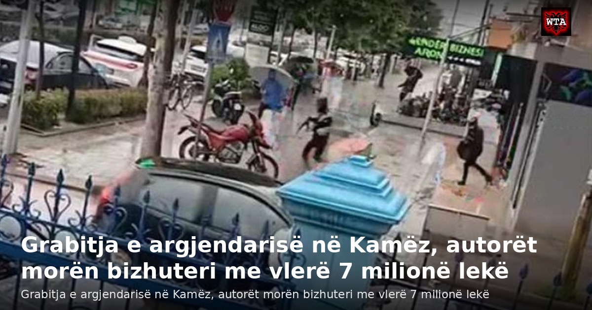 Grabitja e argjendarisë në Kamëz, autorët morën bizhuteri me vlerë 7 milionë lekë
