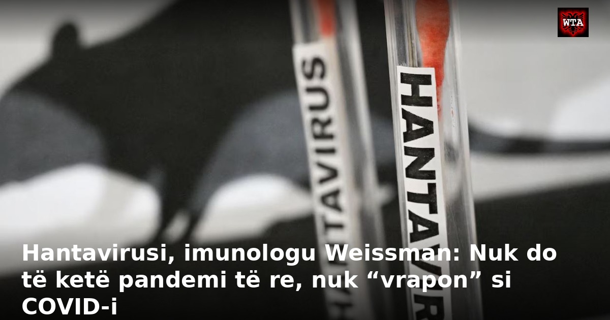 Hantavirusi, imunologu Weissman: Nuk do të ketë pandemi të re, nuk “vrapon” si COVID-i