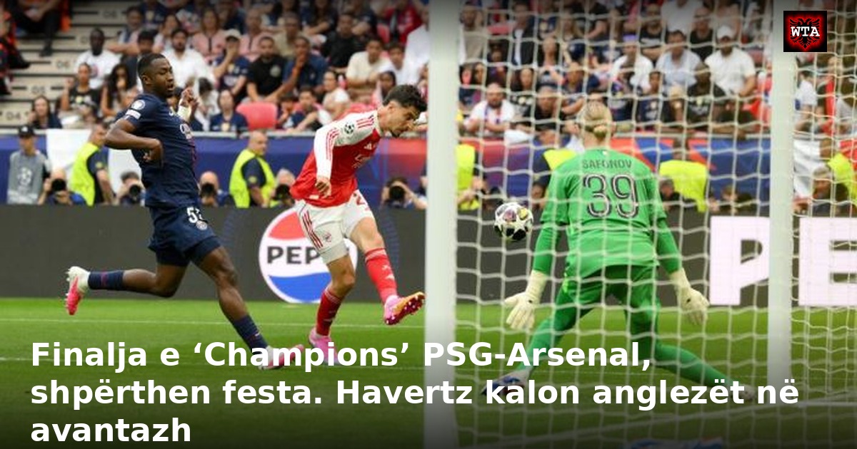 Finalja e ‘Champions’ PSG-Arsenal, shpërthen festa. Havertz kalon anglezët në avantazh