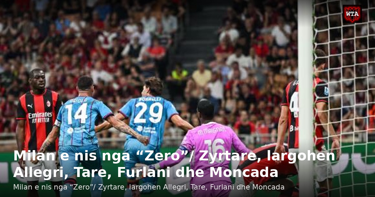 Milan e nis nga “Zero”/ Zyrtare, largohen Allegri, Tare, Furlani dhe Moncada