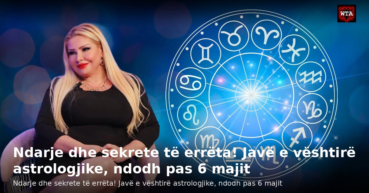 Ndarje dhe sekrete të errëta! Javë e vështirë astrologjike, ndodh pas 6 majit