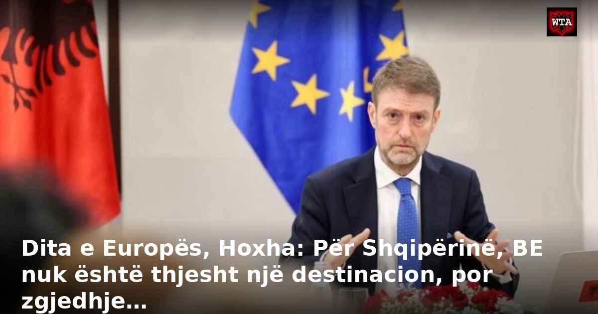 Dita e Europës, Hoxha: Për Shqipërinë, BE nuk është thjesht një destinacion, por zgjedhje…
