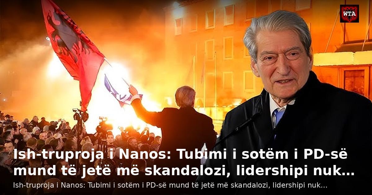 Ish-truproja i Nanos: Tubimi i sotëm i PD-së mund të jetë më skandalozi, lidershipi nuk…