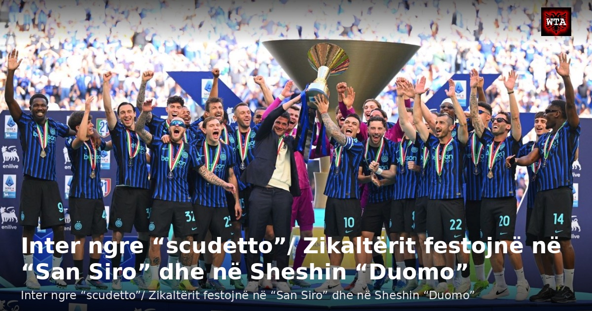Inter ngre “scudetto”/ Zikaltërit festojnë në “San Siro” dhe në Sheshin “Duomo”