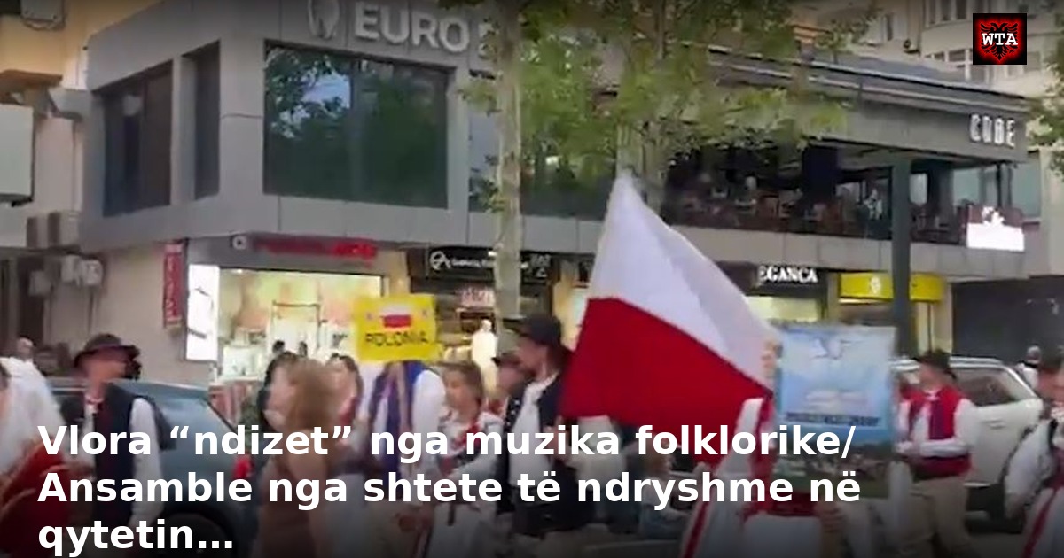 Vlora “ndizet” nga muzika folklorike/ Ansamble nga shtete të ndryshme në qytetin…