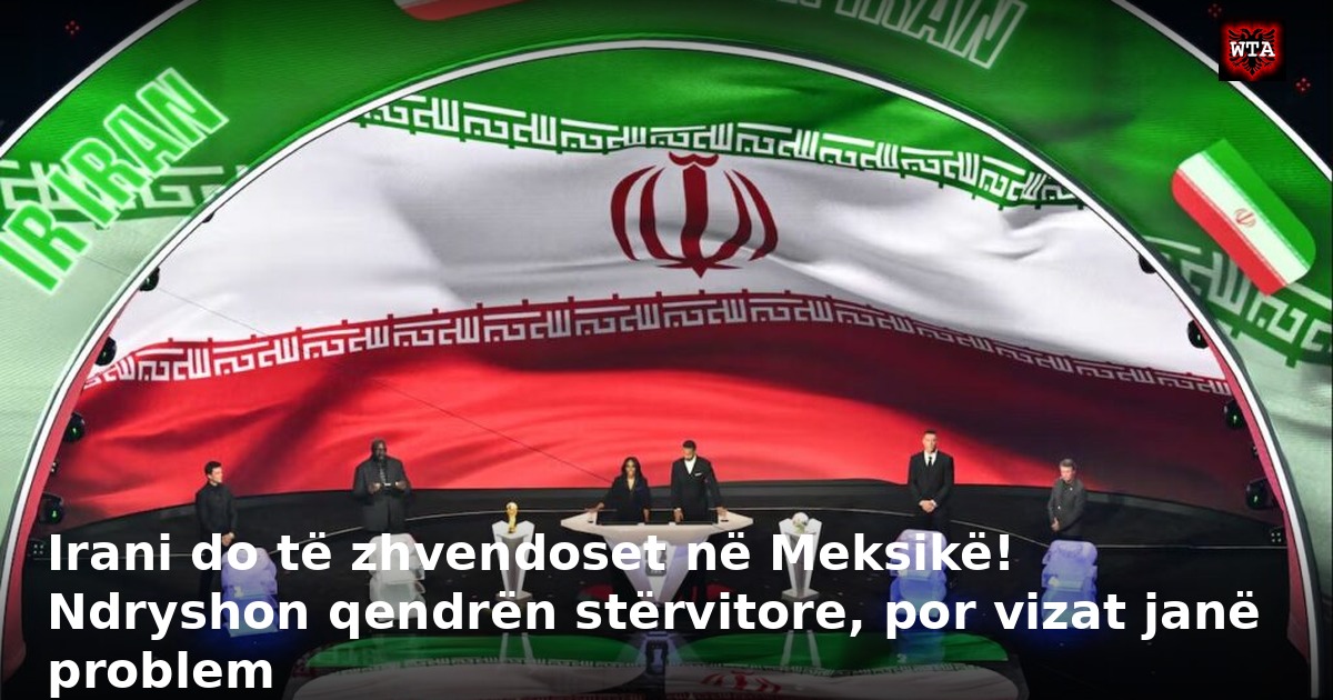 Irani do të zhvendoset në Meksikë! Ndryshon qendrën stërvitore, por vizat janë problem