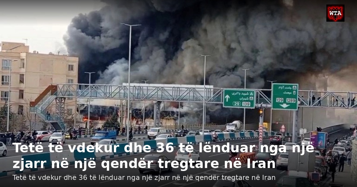 Tetë të vdekur dhe 36 të lënduar nga një zjarr në një qendër tregtare në Iran