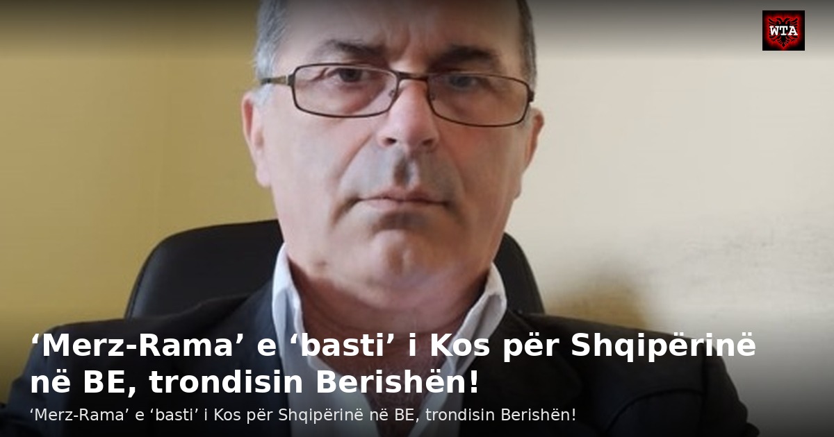 ‘Merz-Rama’ e ‘basti’ i Kos për Shqipërinë në BE, trondisin Berishën!
