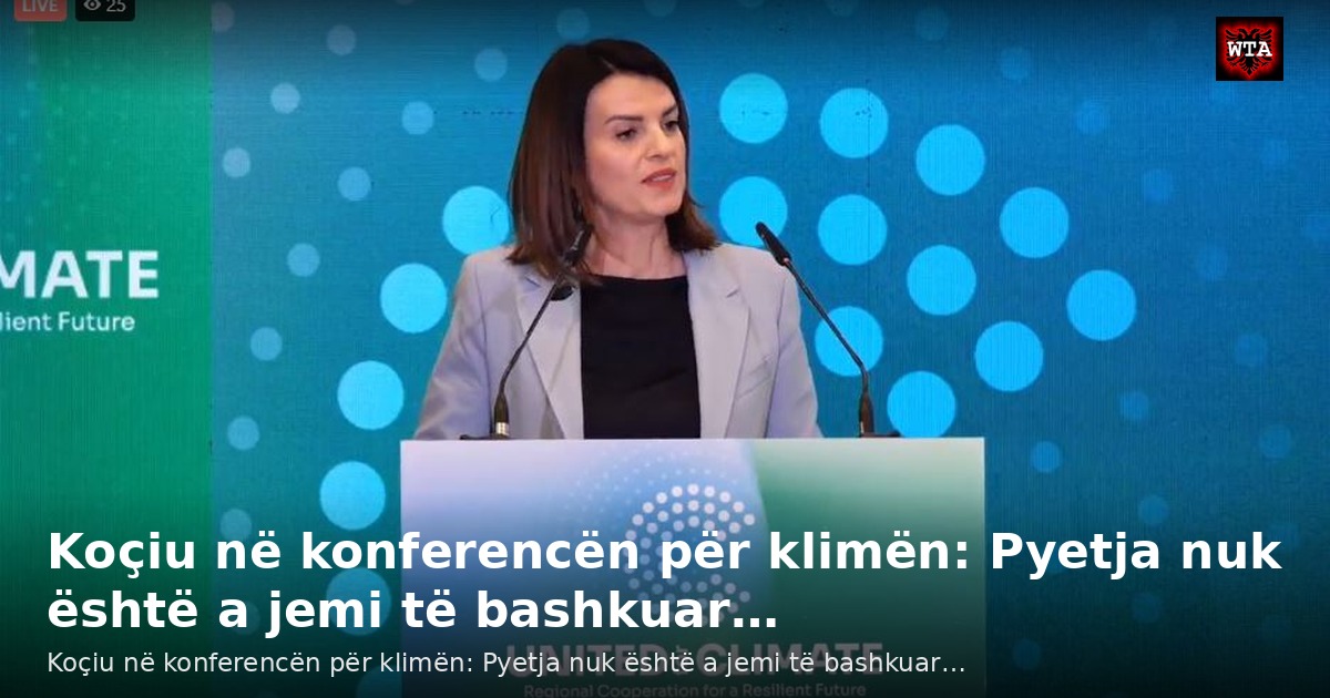 Koçiu në konferencën për klimën: Pyetja nuk është a jemi të bashkuar…