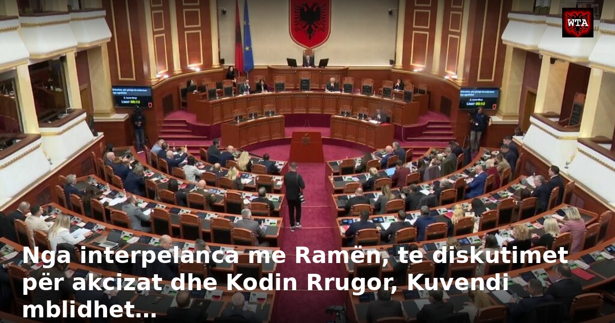 Nga interpelanca me Ramën, te diskutimet për akcizat dhe Kodin Rrugor, Kuvendi mblidhet…