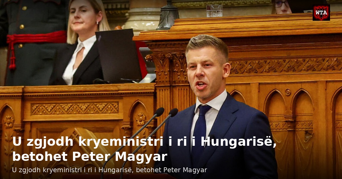 U zgjodh kryeministri i ri i Hungarisë, betohet Peter Magyar