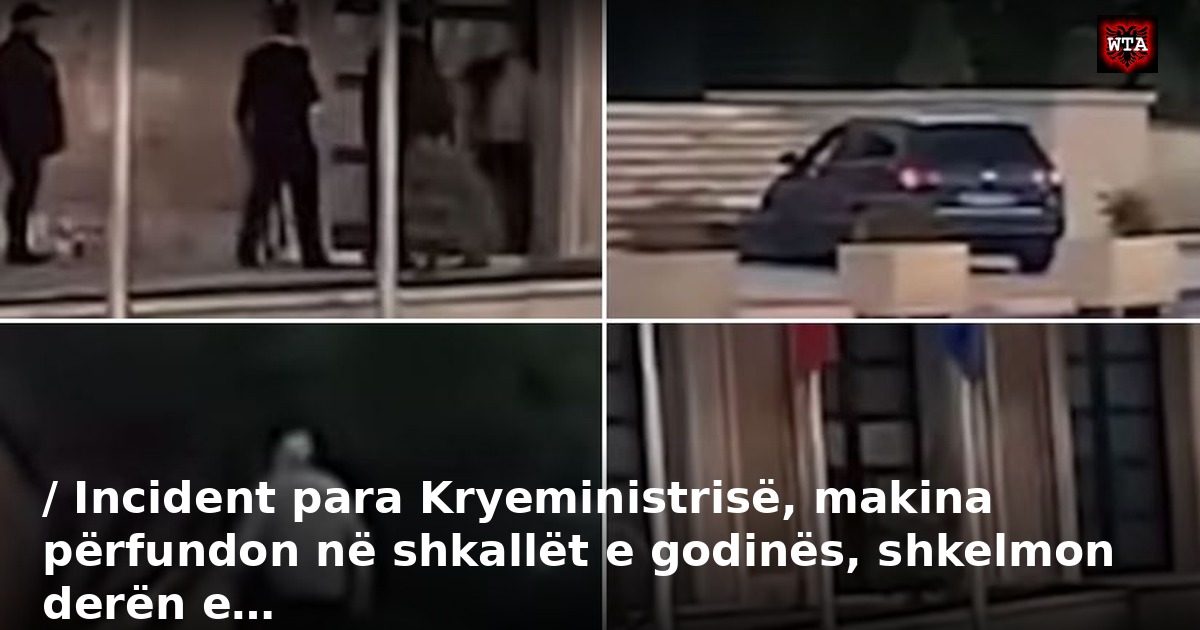 / Incident para Kryeministrisë, makina përfundon në shkallët e godinës, shkelmon derën e…